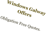 Windows Galway Offers  Obligation Free Quotes.