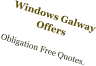 Windows Galway Offers  Obligation Free Quotes.