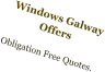 Windows Galway Offers  Obligation Free Quotes.